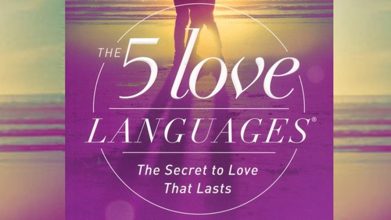 The 5 Love Languages: The Secret to Love that Lasts