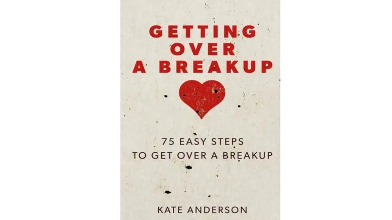 Getting Over a Breakup: 75 Easy Steps by Kate Anderson