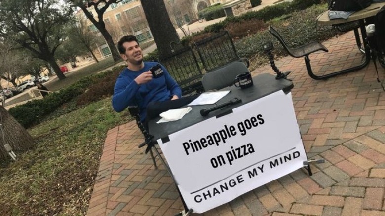 Pineapple on Pizza Change my Mind meme